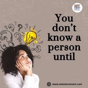 you don’t know a person until_1